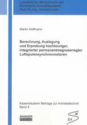 Hoffmann |  Berechnung, Auslegung und Erprobung hochtouriger, integrierter permanentmagneterregter Luftspulensynchronmotoren | Buch |  Sack Fachmedien