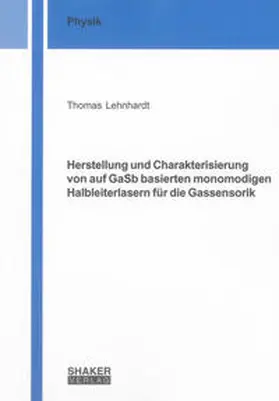 Lehnhardt |  Herstellung und Charakterisierung von auf GaSb basierten monomodigen Halbleiterlasern für die Gassensorik | Buch |  Sack Fachmedien