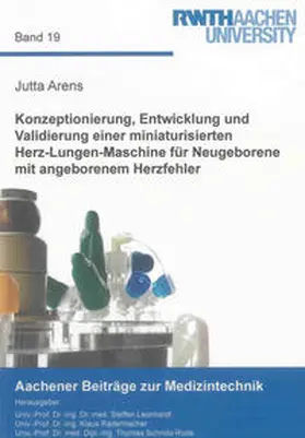 Arens |  Konzeptionierung, Entwicklung und Validierung einer miniaturisierten Herz-Lungen-Maschine für Neugeborene mit angeborenem Herzfehler | Buch |  Sack Fachmedien