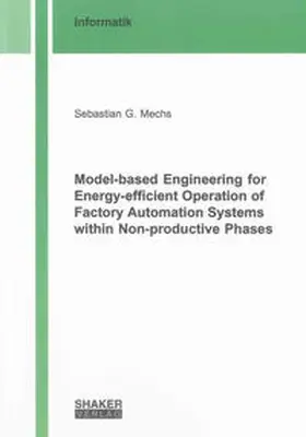 Mechs |  Model-based Engineering for Energy-efficient Operation of Factory Automation Systems within Non-productive Phases | Buch |  Sack Fachmedien