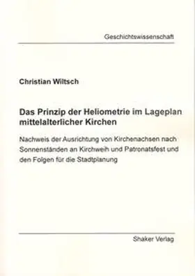 Wiltsch |  Das Prinzip der Heliometrie im Lageplan mittelalterlicher Kirchen | Buch |  Sack Fachmedien