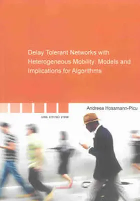 Hossmann-Picu |  Delay Tolerant Networks with Heterogeneous Mobility: Models and Implications for Algorithms | Buch |  Sack Fachmedien