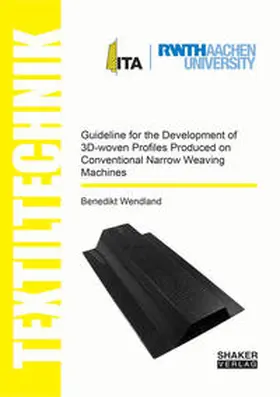 Wendland |  Guideline for the Development of 3D-woven Profiles Produced on Conventional Narrow Weaving Machines | Buch |  Sack Fachmedien
