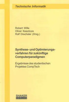 Wille / Keszöcze / Drechsler |  Synthese- und Optimierungsverfahren für zukünftige Computerparadigmen | Buch |  Sack Fachmedien