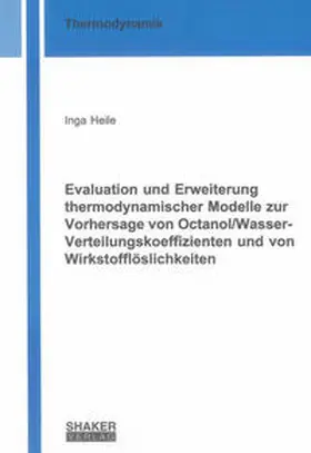 Heile |  Evaluation und Erweiterung thermodynamischer Modelle zur Vorhersage von Octanol/Wasser-Verteilungskoeffizienten und von Wirkstofflöslichkeiten | Buch |  Sack Fachmedien
