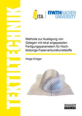 Krieger |  Methode zur Auslegung von Gelegen mit lokal angepassten Fertigungsparametern für Hochleistungs-Faserverbundkunststoffe | Buch |  Sack Fachmedien