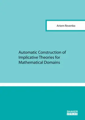 Revenko |  Automatic Construction of Implicative Theories for Mathematical Domains | Buch |  Sack Fachmedien