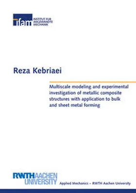 Kebriaei |  Multiscale modeling and experimental investigation of metallic composite structures with application to bulk and sheet metal forming | Buch |  Sack Fachmedien
