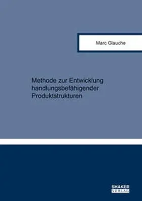 Glauche |  Methode zur Entwicklung handlungsbefähigender Produktstrukturen | Buch |  Sack Fachmedien