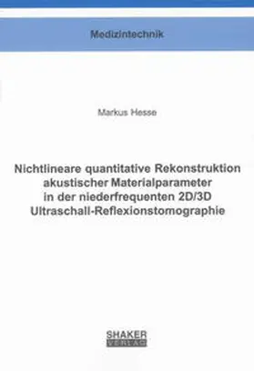 Hesse |  Nichtlineare quantitative Rekonstruktion akustischer Materialparameter in der niederfrequenten 2D/3D Ultraschall-Reflexionstomographie | Buch |  Sack Fachmedien