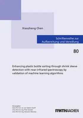 Chen |  Enhancing plastic bottle sorting through shrink sleeve detection with near-infrared spectroscopy by validation of machine learning algorithms | Buch |  Sack Fachmedien