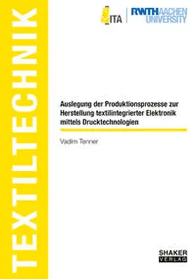 Tenner |  Auslegung der Produktionsprozesse zur Herstellung textilintegrierter Elektronik mittels Drucktechnologien | Buch |  Sack Fachmedien