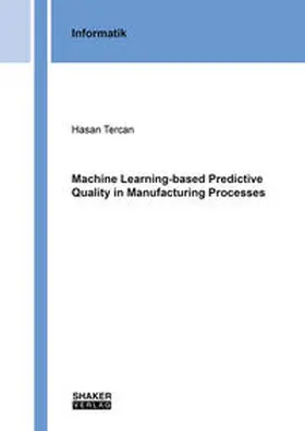 Tercan |  Machine Learning-based Predictive Quality in Manufacturing Processes | Buch |  Sack Fachmedien
