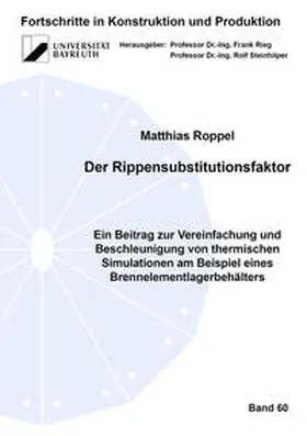 Roppel |  Der Rippensubstitutionsfaktor – Ein Beitrag zur Vereinfachung und Beschleunigung von thermischen Simulationen am Beispiel eines Brennelementlagerbehälters | Buch |  Sack Fachmedien