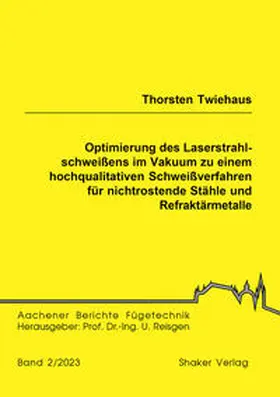 Twiehaus |  Optimierung des Laserstrahlschweißens im Vakuum zu einem hochqualitativen Schweißverfahren für nichtrostende Stähle und Refraktärmetalle | Buch |  Sack Fachmedien