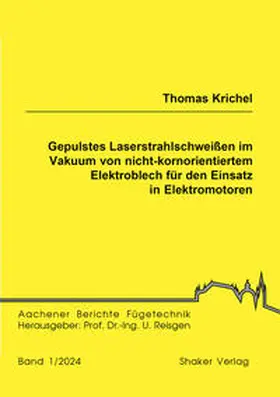 Krichel |  Gepulstes Laserstrahlschweißen im Vakuum von nicht-kornorientiertem Elektroblech für den Einsatz in Elektromotoren | Buch |  Sack Fachmedien