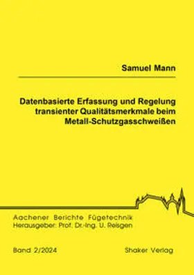 Mann |  Datenbasierte Erfassung und Regelung transienter Qualitätsmerkmale beim Metall-Schutzgasschweißen | Buch |  Sack Fachmedien