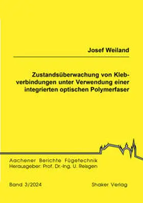 Weiland |  Zustandsüberwachung von Klebverbindungen unter Verwendung einer integrierten optischen Polymerfaser | Buch |  Sack Fachmedien