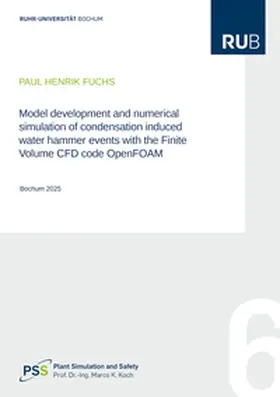 Fuchs |  Model development and numerical simulation of condensation induced water hammer events with the Finite Volume CFD code OpenFOAM | Buch |  Sack Fachmedien