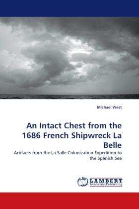 West |  An Intact Chest from the 1686 French Shipwreck La Belle | Buch |  Sack Fachmedien