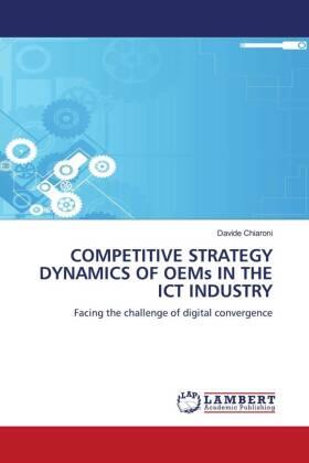 Chiaroni |  COMPETITIVE STRATEGY DYNAMICS OF OEMs IN THE ICT INDUSTRY | Buch |  Sack Fachmedien