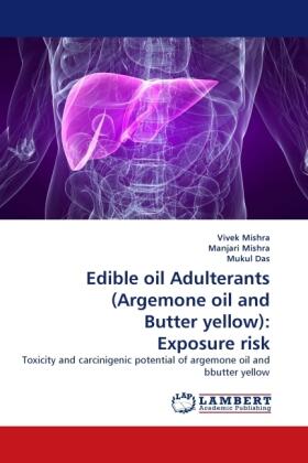 Mishra / Das |  Edible oil Adulterants (Argemone oil and Butter yellow): Exposure risk | Buch |  Sack Fachmedien