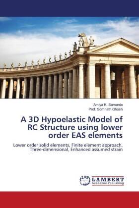 Samanta / Ghosh |  A 3D Hypoelastic Model of RC Structure using lower order EAS elements | Buch |  Sack Fachmedien
