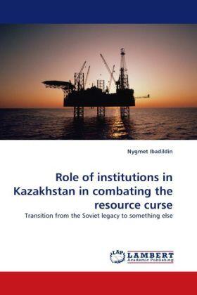 Ibadildin |  Role of institutions in Kazakhstan in combating the resource curse | Buch |  Sack Fachmedien