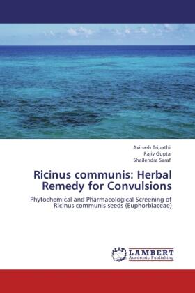 Tripathi / Gupta / Saraf |  Ricinus communis: Herbal Remedy for Convulsions | Buch |  Sack Fachmedien
