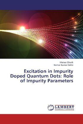 Ghosh / Datta |  Excitation in Impurity Doped Quantum Dots: Role of Impurity Parameters | Buch |  Sack Fachmedien