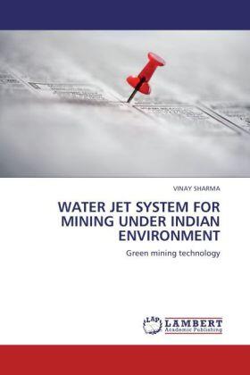 Sharma |  WATER JET SYSTEM FOR MINING UNDER INDIAN ENVIRONMENT | Buch |  Sack Fachmedien