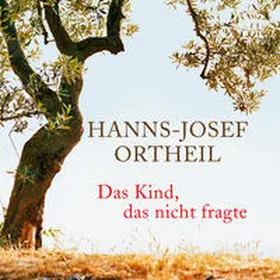 Ortheil | Das Kind, das nicht fragte | Sonstiges | 978-3-8445-1085-0 | sack.de