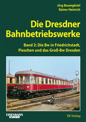 Heinrich / Baumgärtel |  Die Dresdner Bahnbetriebswerke Band 2 | Buch |  Sack Fachmedien