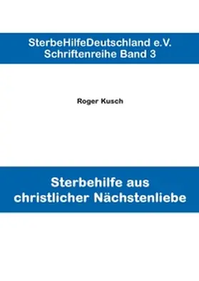 Kusch |  Sterbehilfe aus christlicher Nächstenliebe | Buch |  Sack Fachmedien