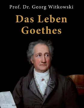 Witkowski |  Das Leben Goethes | eBook | Sack Fachmedien