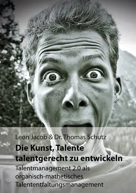 Jacob / Schutz |  Die Kunst, Talente talentgerecht zu entwickeln | eBook | Sack Fachmedien