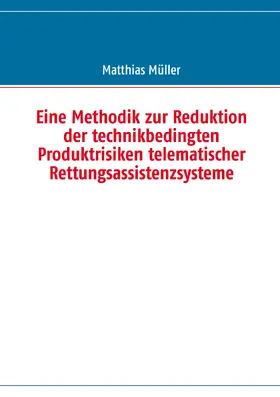 Müller |  Eine Methodik zur Reduktion der technikbedingten Produktrisiken telematischer Rettungsassistenzsysteme | eBook | Sack Fachmedien