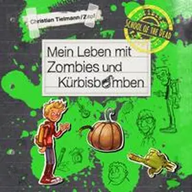 Tielmann |  School of the dead 1: Mein Leben mit Zombies und Kürbisbomben | Sonstiges |  Sack Fachmedien