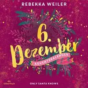 Weiler |  Only Santa Knows (Christmas Kisses. Ein Adventskalender 6) | Sonstiges |  Sack Fachmedien