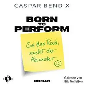 Bendix |  Born to Perform – Sei das Rad, nicht der Hamster | Sonstiges |  Sack Fachmedien