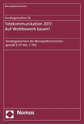 Monopolkommission |  Sondergutachten 78: Telekommunikation 2017: Auf Wettbewerb bauen! | eBook | Sack Fachmedien