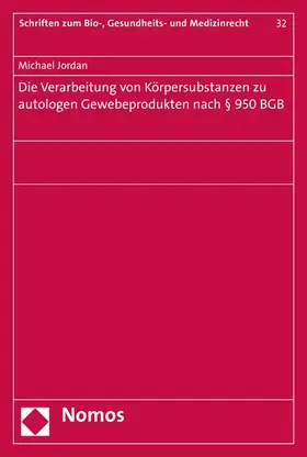 Jordan |  Die Verarbeitung von Körpersubstanzen zu autologen Gewebeprodukten nach § 950 BGB | eBook | Sack Fachmedien