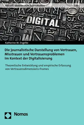 Engelke |  Die journalistische Darstellung von Vertrauen, Misstrauen und Vertrauensproblemen im Kontext der Digitalisierung | eBook | Sack Fachmedien