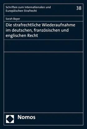 Bayer |  Die strafrechtliche Wiederaufnahme im deutschen, französischen und englischen Recht | eBook | Sack Fachmedien