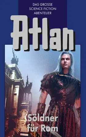 Kneifel |  Atlan 7: Söldner für Rom (Blauband) | eBook | Sack Fachmedien