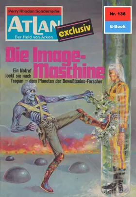 Mahr |  Atlan 136: Die Image-Maschine | eBook | Sack Fachmedien