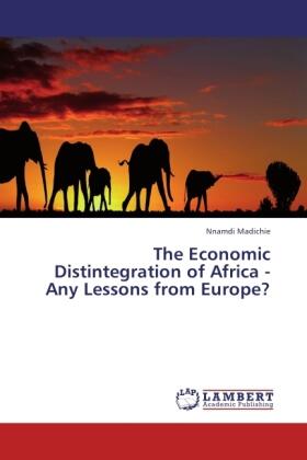 Madichie |  The Economic Distintegration of Africa - Any Lessons from Europe? | Buch |  Sack Fachmedien