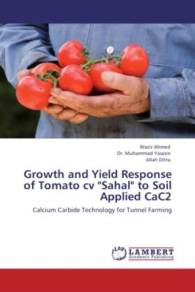 Ahmed / Yaseen / Ditta |  Growth and Yield Response of Tomato cv "Sahal" to Soil Applied CaC2 | Buch |  Sack Fachmedien