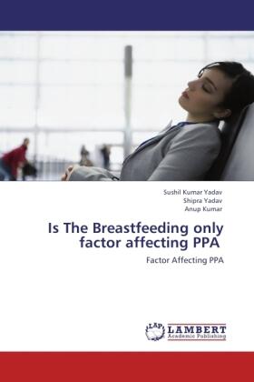 Yadav / Kumar |  Is The Breastfeeding only  factor affecting PPA | Buch |  Sack Fachmedien