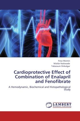 Momin / Naikwade / Shikalgar |  Cardioprotective Effect of Combination of Enalapril and Fenofibrate | Buch |  Sack Fachmedien